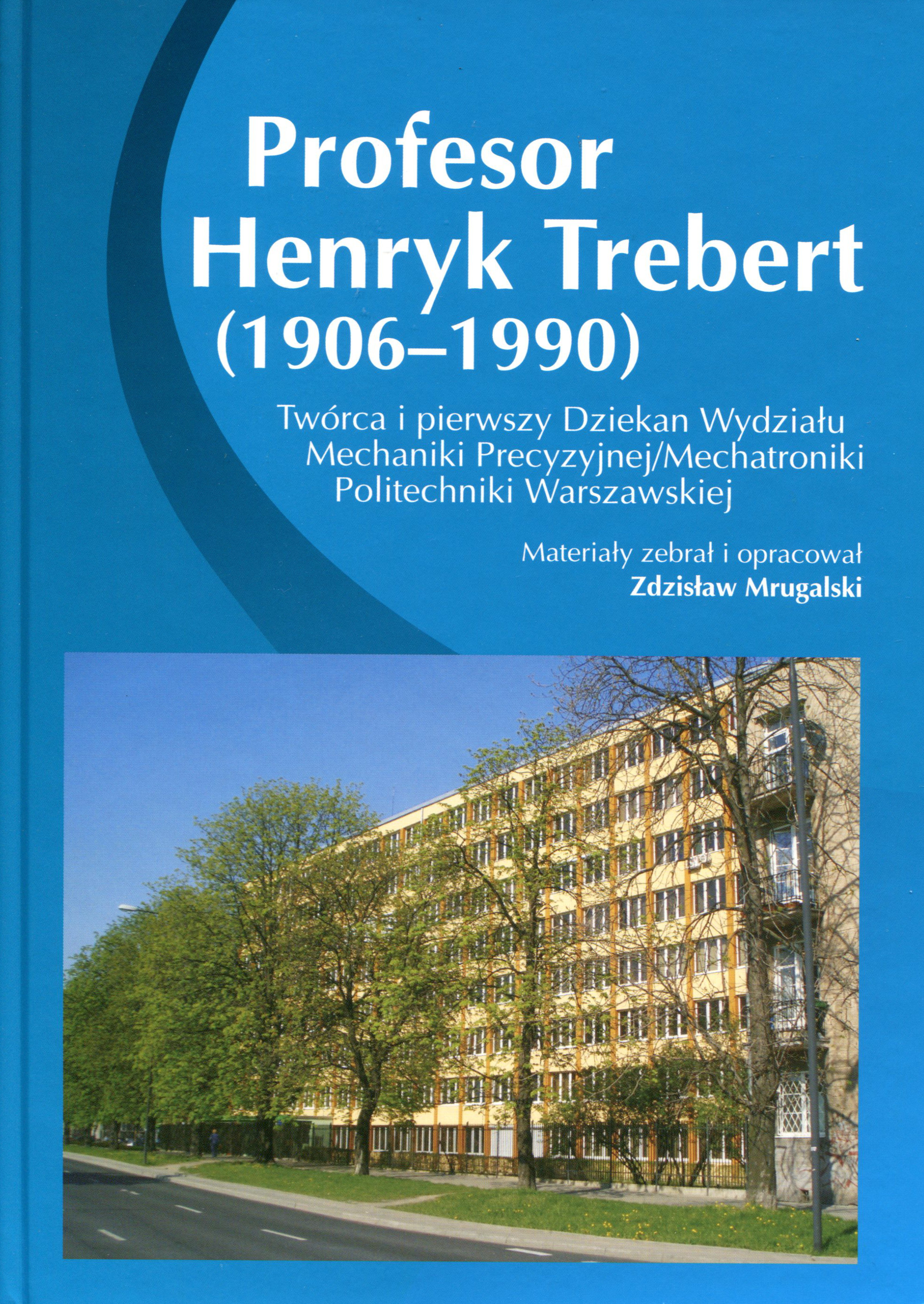 Zdjęcia z książki „Profesor Henryk Trebert (1906-1990). Twórca i pierwszy dziekan Wydziału Mechaniki...
